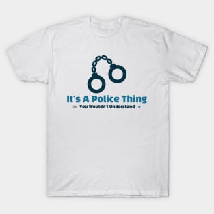 It's A Police Thing - funny design T-Shirt